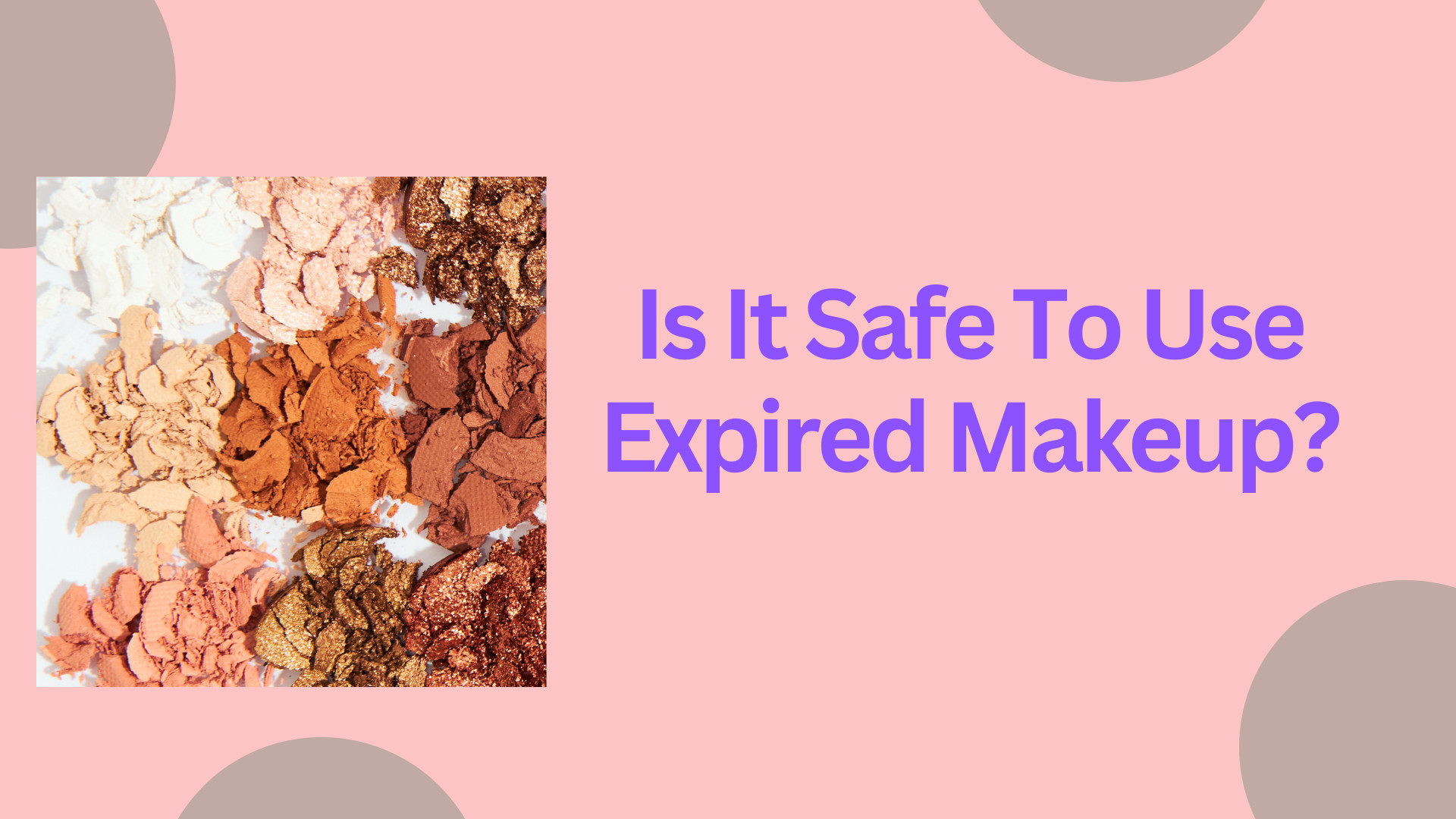 Is It Safe To Use Expired Makeup